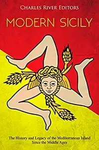 Modern Sicily: The History and Legacy of the Mediterranean Island Since the Middle Ages