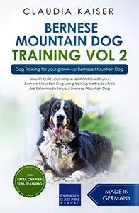 Bernese Mountain Dog Training Vol. 2 Dog Training for your grown-up Bernese Mountain