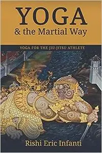 Yoga & the Martial Way: Yoga for the Jiu-Jitsu Athlete