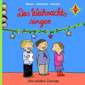 «Die wilden Zwerge: Das Weihnachtssingen» by Schulze,Meyer,Lehmann