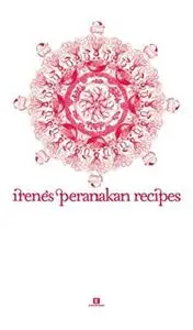 Irene’s Peranakan Recipes (Heritage Cookbook) [Repost]