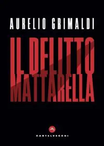 Aurelio Grimaldi - Il delitto Mattarella