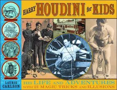 Harry Houdini for Kids: His Life and Adventures with 21 Magic Tricks and Illusions