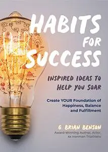 Habits for Success: Inspired Ideas to Help You Soar