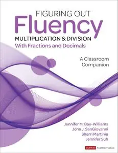 Figuring Out Fluency - Multiplication and Division With Fractions and Decimals: A Classroom Companion