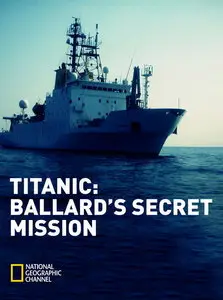 National Geographic - Titanic: Ballard's Secret Mission (2008)
