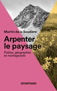 Martin de La Soudière, "Arpenter le paysage : Poètes, géographes et montagnards"