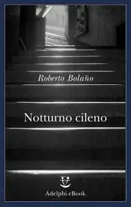 Roberto Bolaño - Notturno cileno (Repost)