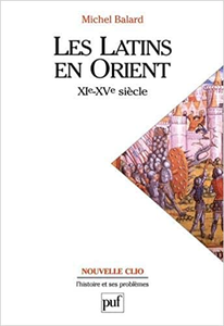 Les Latins en Orient (XIe-XVe siècle) - Michel Balard