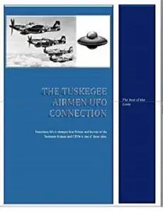 The Tuskegee Airmen UFO Connection: The Rest of the Story
