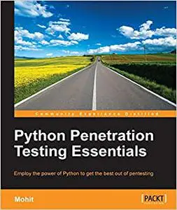 Python Penetration Testing Essentials: Employ the power of Python to get the best out of pentesting