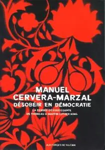 Manuel Cervera-Marzal, "Désobéir en démocratie : La pensée désobéissante de Thoreau à Martin Luther King"