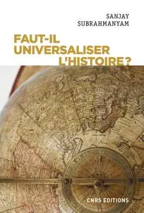 Sanjay Subrahmanyam, "Faut-il universaliser l'histoire ? Entre dérives nationalistes et identitaires"