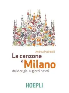 Andrea Pedrinelli - La canzone a Milano. Dalle origini ai giorni nostri