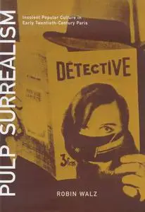 Pulp surrealism : insolent popular culture in early twentieth-century Paris