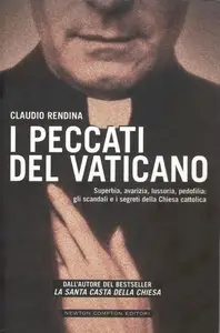 I peccati del Vaticano. Superbia, avarizia, lussuria, pedofilia.