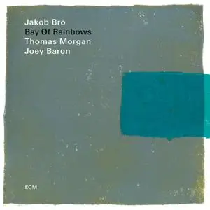 Jakob Bro, Thomas Morgan & Joey Baron - Bay Of Rainbows (2018) [Official Digital Download 24/96]