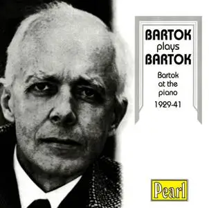 Béla Bartók - Bartók Plays Bartók, Bartók At The Piano 1929-1941 (1995) {Pearl GEMM CD 9166}