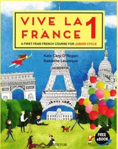 Vive La France 1: A First-Year French Course for Junior Cycle by Kate Cary-O'Regan, Sandrine Levesque