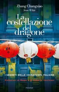 Sean White - La costellazione del dragone. I segreti delle Chinatown italiane