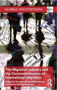 The Migration Industry and the Commercialization of International Migration