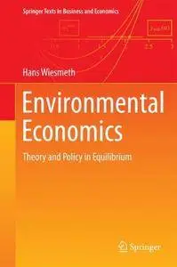 Environmental Economics: Theory and Policy in Equilibrium (Springer Texts in Business and Economics)(Repost)