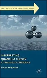 Interpreting Quantum Theory: A Therapeutic Approach