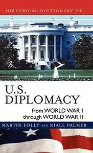 Historical Dictionary of U.S. Diplomacy from World War I through World War II (Historical Dictionaries of Diplomacy and Foreign