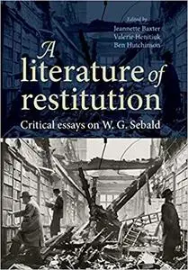 A literature of restitution: Critical essays on W. G. Sebald