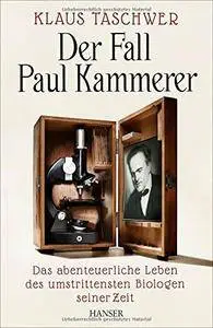 Der Fall Paul Kammerer: Das abenteuerliche Leben des umstrittensten Biologen seiner Zeit