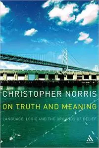 On Truth and Meaning: Language, Logic and the Grounds of Belief (Repost)