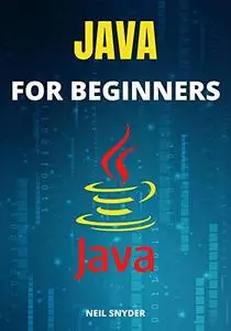 java for beginners: A Complete Absolute Beginners's Guide to Learning JAVA Quickly