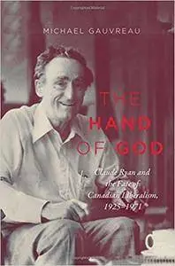 The Hand of God: Claude Ryan and the Fate of Canadian Liberalism, 1925-1971