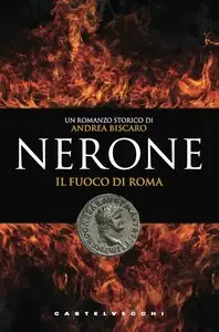 Andrea Biscaro - Nerone. Il fuoco di Roma