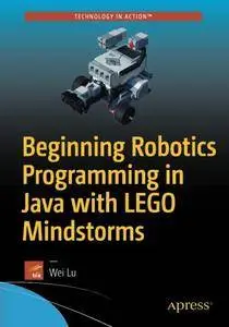 Beginning Robotics Programming in Java with LEGO Mindstorms