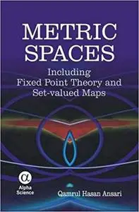 Metric Spaces: Including Fixed Point Theory and Set-valued Maps