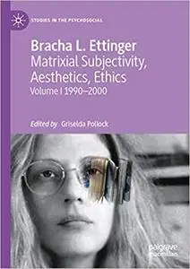 Matrixial Subjectivity, Aesthetics, Ethics: Volume 1 1990–2000