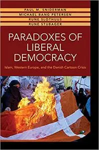 Paradoxes of Liberal Democracy: Islam, Western Europe, and the Danish Cartoon Crisis