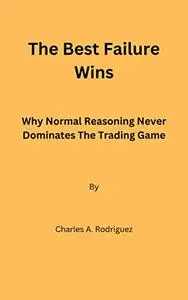 The Best Failure Wins: Why Normal Reasoning Never Dominates The Trading Game
