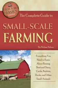 «The Complete Guide to Small Scale Farming» by Melissa Nelson