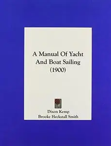 A manual of yacht and boat sailing