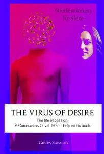 The Virus of Desire. The Life of Passion. A Coronavirus COVID-19 self-help erotic book