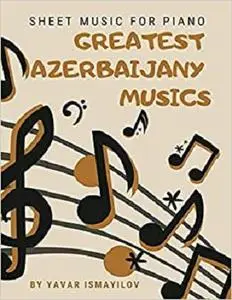 GREATEST AZERBAIJANY MUSICS: Sheet music for piano