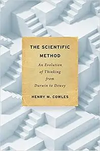 The Scientific Method: An Evolution of Thinking from Darwin to Dewey