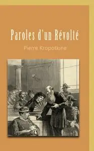 Pierre Kropotkine, "Paroles d'un révolté"