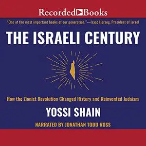 The Israeli Century: How the Zionist Revolution Changed History and Reinvented Judaism [Audiobook]