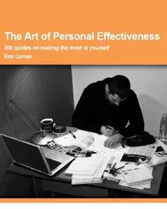 Eric Garner, "The Art of Personal Effectiveness - 500 quotes on making the most of yourself"
