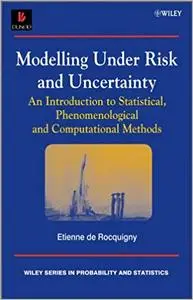 Modelling Under Risk and Uncertainty: An Introduction to Statistical, Phenomenological and Computational Methods