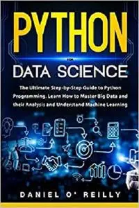 Python for Data Science: The Ultimate Step-by-Step Guide to Python Programming. Learn How to Master Big Data