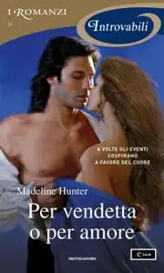 Madeline Hunter - Per vendetta o per amore